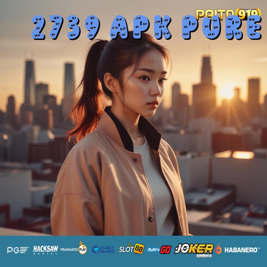 2739 APK PURE - APK Baru untuk Login Mulus Tanpa Kendala