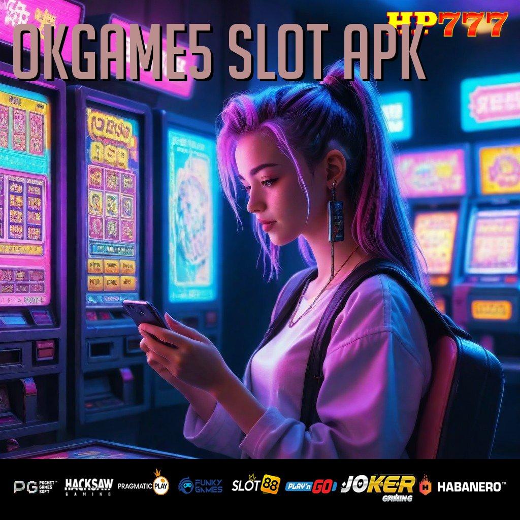 OKGAME5 SLOT APK Pasti Untung Sign In Relax Gaming Android