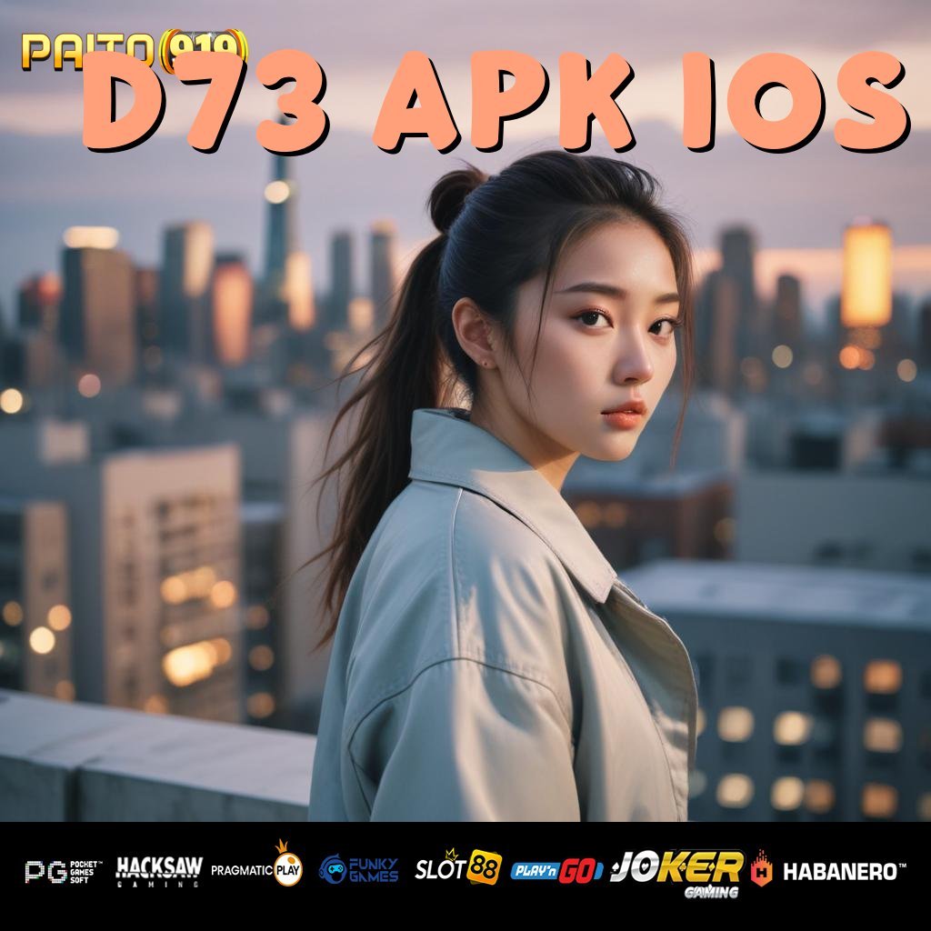 D73 APK IOS - Login Cepat dengan APK Dirancang untuk Semua Platform