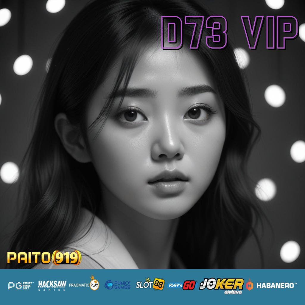 D73 VIP - Unduh APK Resmi Versi Baru untuk Android & iOS