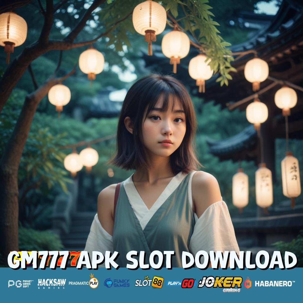 GM777 APK SLOT DOWNLOAD Mengakses Resmi Update Peningkatan