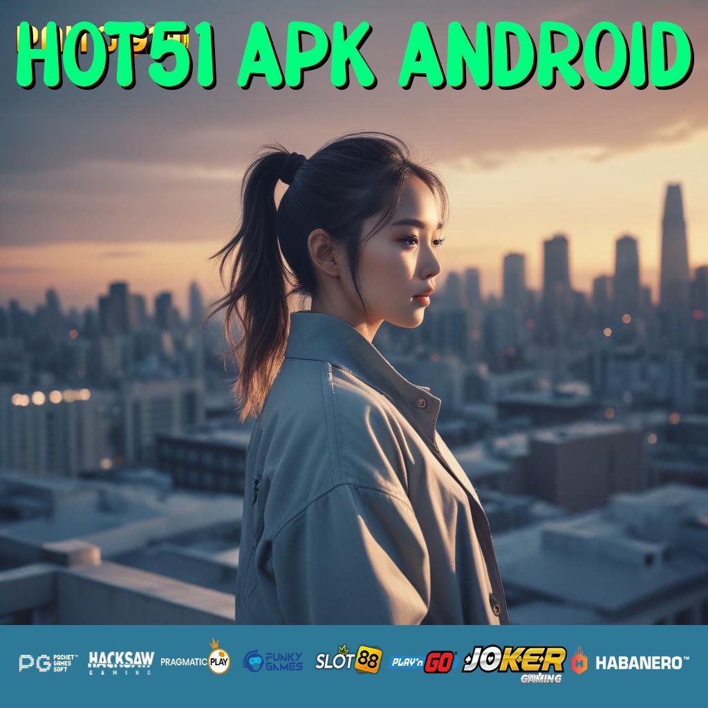 HOT51 APK ANDROID - Login Tanpa Hambatan dengan APK Baru untuk Android/iOS