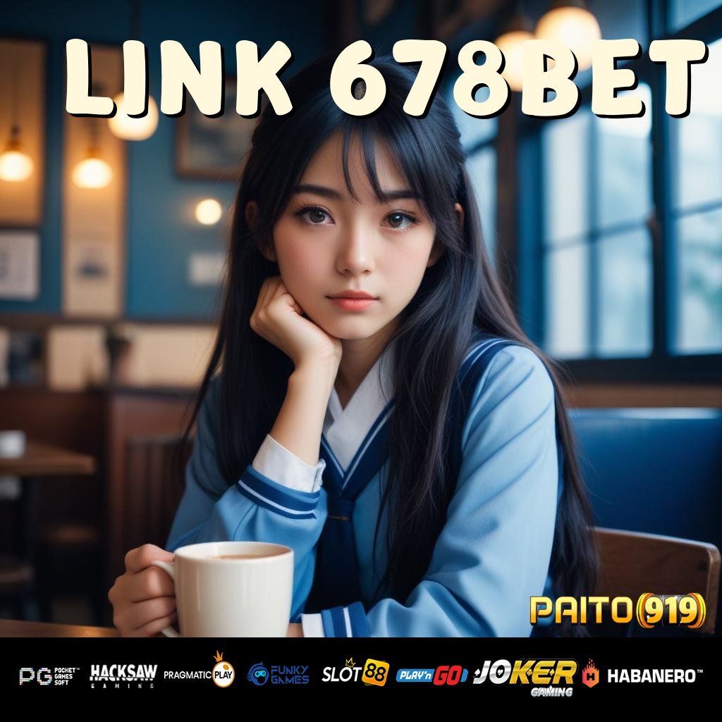 LINK 678BET - Aplikasi dengan APK Resmi untuk Android dan iOS