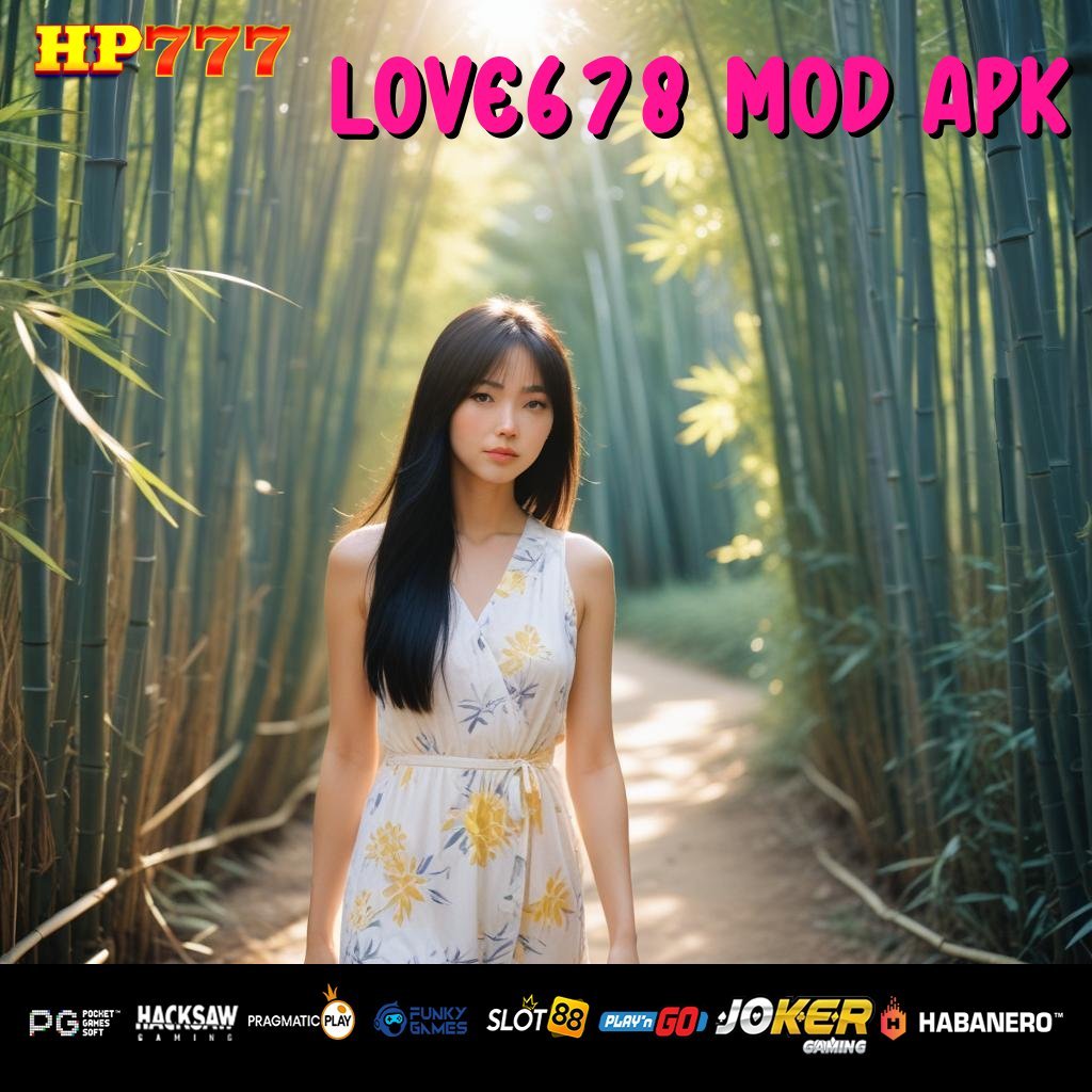 LOVE678 MOD APK Layanan Cepat Panduan Karir Karya Hebat