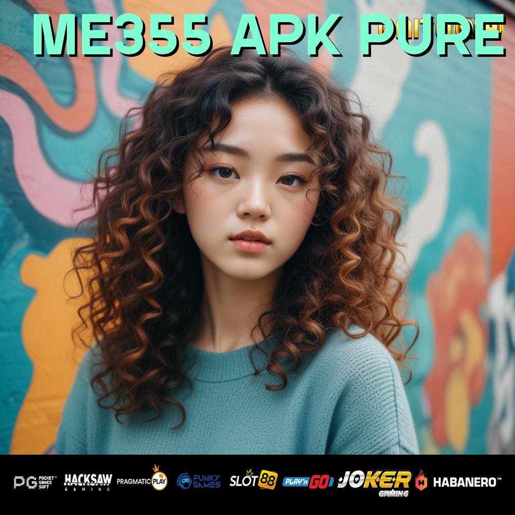 ME355 APK PURE - APK Terupdate untuk Unduh & Login di Android/iOS