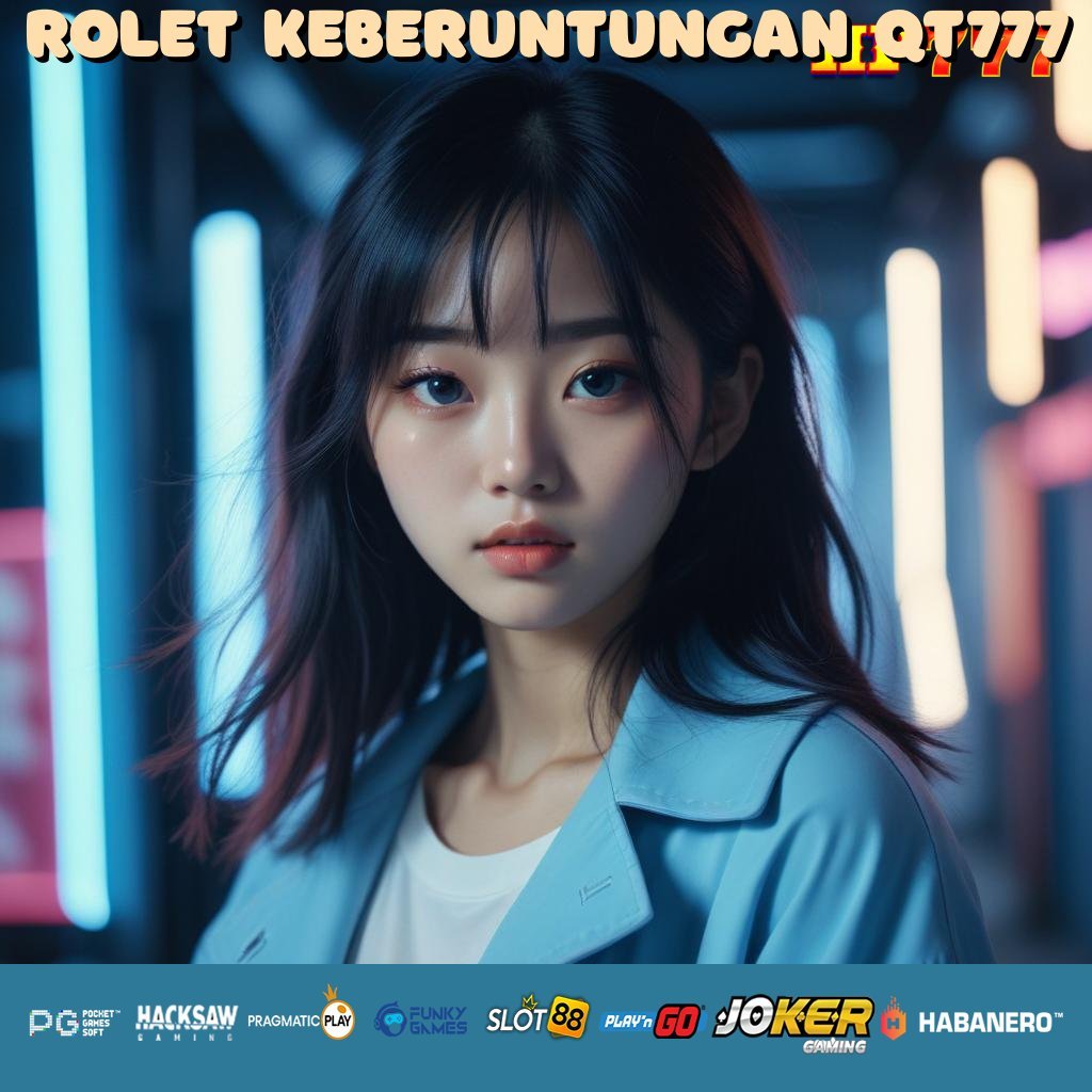 ROLET KEBERUNTUNGAN QT777 Koneksi Rakyat Sistem Cumacuma